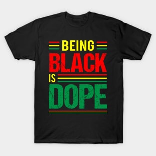 Being Black is Dope, Black History, Black Culture T-Shirt